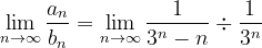 \dpi{120} \lim_{n \to \infty }\frac{a_{n}}{b_{n}}= \lim_{n \to \infty }\frac{1}{3^{n}-n}\div \frac{1}{3^{n}}